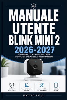 Paperback Manuale Utente Blink Mini 2 2026-2027: Un Percorso Intuitivo Per Migliorare Sicurezza, Precisione E Utilizzo Quotidiano [Italian] Book