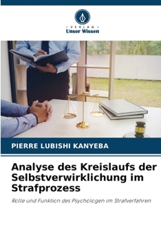 Analyse des Kreislaufs der Selbstverwirklichung im Strafprozess (German Edition)