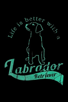 Paperback Life Is Better With a Labrador Retriever: Life Is Better With a Labrador Retriever Journal/Notebook Blank Lined Ruled 6x9 100 Pages Book