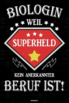 Biologin weil Superheld kein anerkannter Beruf ist! Notizbuch: Biologin Journal DIN A5 liniert 120 Seiten Geschenk (German Edition)