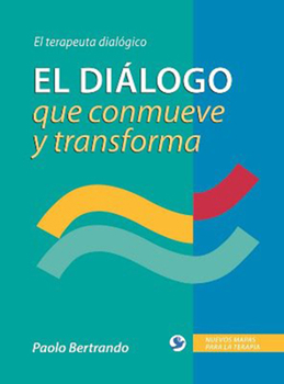 Paperback El Diálogo Que Conmueve Y Transforma: El Terapeuta Dialógico [Spanish] Book