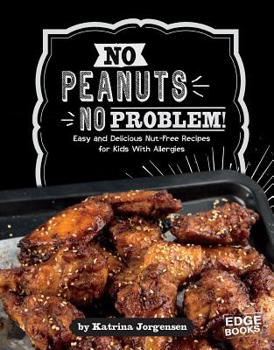 Hardcover No Peanuts, No Problem!: Easy and Delicious Nut-Free Recipes for Kids with Allergies Book