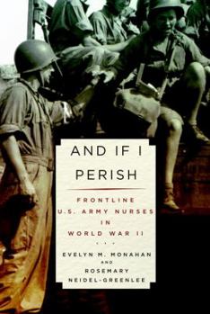Hardcover And If I Perish: Frontline U.S. Army Nurses in World War II Book