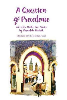 Paperback A Question of Precedence: and other Middle East Stories by Marmaduke Pickthall Book