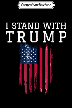Composition Notebook: I Stand With Trump Pro Trump Supporter  Journal/Notebook Blank Lined Ruled 6x9 100 Pages
