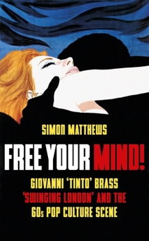 Paperback Free Your Mind!: Giovanni 'Tinto' Brass, 'Swinging London' and the 60s Pop Culture Scene Book