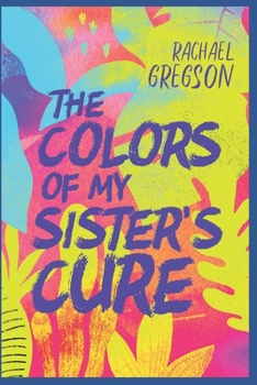 Paperback The Colors of My Sister's Cure Book