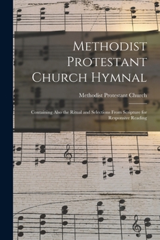 Paperback Methodist Protestant Church Hymnal: Containing Also the Ritual and Selections From Scripture for Responsive Reading Book