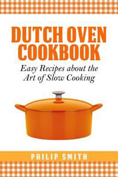 Paperback Dutch Oven Cookbook. Easy recipes about the Art of Slow Cooking Book