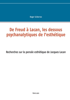 Paperback De Freud à Lacan, les dessous psychanalytiques de l'esthétique: Recherches sur la pensée esthétique de Jacques Lacan [French] Book