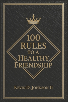 100 Rules for a Healthy Friendship: Healthy Friendship