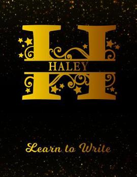 Haley Learn To Write: Personalized Letter H First Name Handwriting Primary Composition Practice Paper Gold Glittery Effect Notebook Cover Dashed Midline Workbook for Kindergarten 1st 2nd 3rd Grade Stu