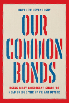 Paperback Our Common Bonds: Using What Americans Share to Help Bridge the Partisan Divide Book