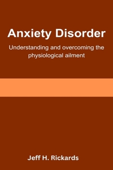 Paperback Anxiety Disorder: Understanding and Overcoming the Physiological Ailment Book