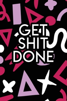 Paperback Get Shit Done: 2020 Dated Goal Planner Focus Weekly Monthly Book