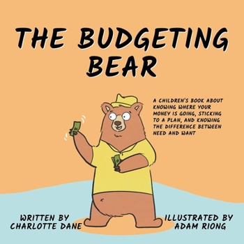 The Budgeting Bear: A Children's Book About Knowing Where Your Money is Going, Sticking to a Plan, and Knowing The Difference Between Need and Want