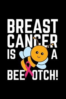 BREAST CANCER IS A  BEEOTCH!: Dot Grid Journal - Beeotch Bee Pink Ribbon Cute Breast Cancer Awareness Gift - Black Dotted Diary, Planner, Gratitude, Writing, Travel, Goal, Bullet Notebook