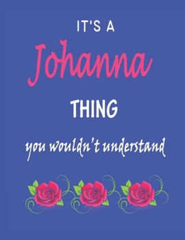 It's A  Johanna  Thing You Wouldn't Understand: Johanna  First Name Personalized Journal 8.5 x 11 Notebook, Wide Ruled (Lined) blank pages Funny  Cover for Girls and Women with Red White Text on Black