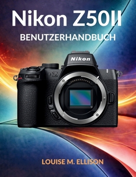 NIKON Z50II BENUTZERHANDBUCH: Ultimatives Schritt-für-Schritt-Handbuch für Anfänger, um spiegellose Kameraeinstellungen, Fototechniken zu meistern und atemberaubende Videos zu drehen.