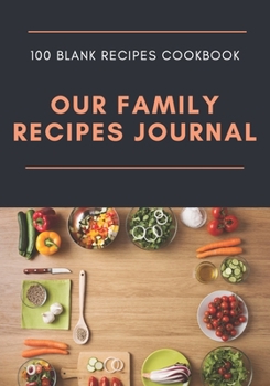 Our Family Recipes Journal: 100 Blank Recipes Cookbook | Collect the Recipes You Love in Your Own Custom Cookbook | 7x10 inch