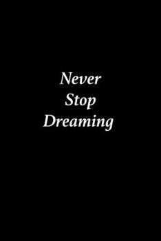 Never Stop Dreaming Inspirational Journal: Perfect gift for someone who has everything 100 Pages, 6” x 9”