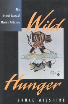 Hardcover Wild Hunger: The Primal Roots of Modern Addiction Book