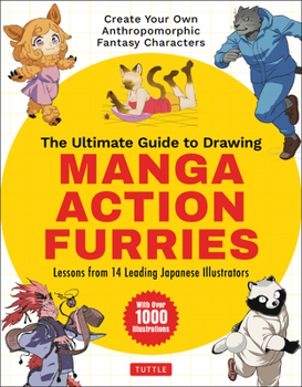 Paperback The Ultimate Guide to Drawing Manga Action Furries: Create Your Own Anthropomorphic Fantasy Characters: Lessons from 14 Leading Japanese Illustrators Book