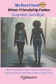 Paperback My Best Friend When Friendships Fade: Unspoken Goodbye Book