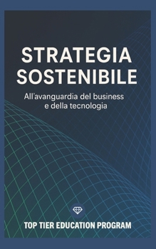 Paperback Strategia Sostenibile: All'Avanguardi del Business e della Tecnologia [Italian] Book