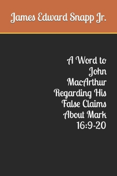 Paperback A Word to John MacArthur Regarding His False Claims About Mark 16: 9-20 Book