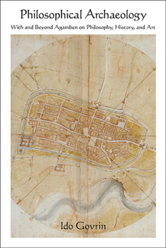 Paperback Philosophical Archaeology: With and Beyond Agamben on Philosophy, History, and Art Book