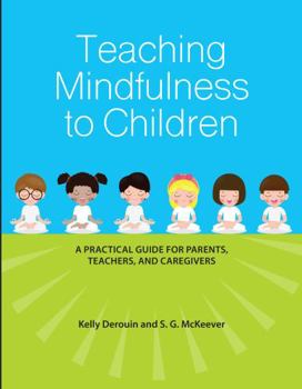 Paperback Teaching Mindfulness to Children: A Practical Guide for Parents, Teachers, and Care Givers Book