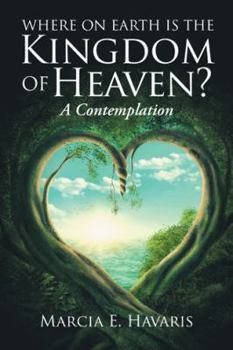 Where On Earth Is The Kingdom of Heaven?: A Contemplation