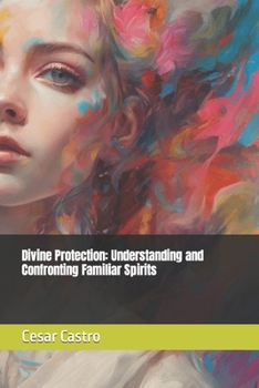 Paperback Divine Protection: Understanding and Confronting Familiar Spirits Book