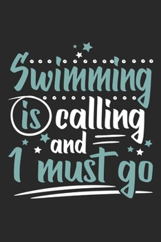 Swimming Is Calling And I Must Go: Funny Cool Swimmer Journal | Notebook | Workbook | Diary | Planner-6x9 -120 College Ruled Lined Paper Pages Cute ... Instructor,Swim Coach,Swimming Fan, Swim Club