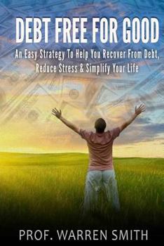 Paperback Debt Free For Good: An Easy Strategy To Help You Recover From Debt, Reduce Stress & Simplify Your Life Book