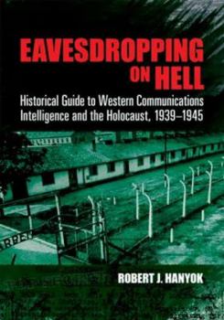 Paperback Eavesdropping on Hell: Historical Guide to Western Communications Intelligence and the Holocaust, 1939-1945 Book