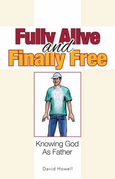 Paperback Fully Alive and Finally Free: Knowing God as Father Book