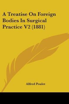 Paperback A Treatise On Foreign Bodies In Surgical Practice V2 (1881) Book