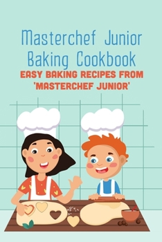 Paperback Masterchef Junior Baking Cookbook: Easy Baking Recipes from 'Masterchef Junior' Book