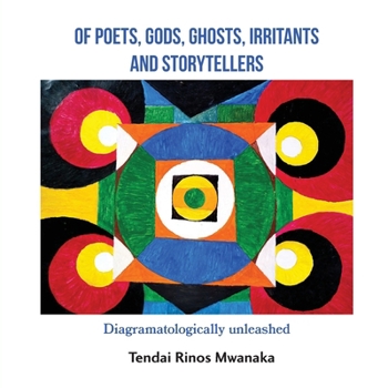 Paperback Of poets, gods, ghosts, irritants and storytellers: Diagramatologically unleashed Book