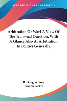 Paperback Arbitration Or War? A View Of The Transvaal Question, With A Glance Also At Arbitration In Politics Generally Book