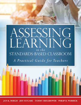 Paperback Assessing Learning in the Standards-Based Classroom: A Practical Guide for Teachers (Successfully Integrate Assessment Practices That Inform Effective Book