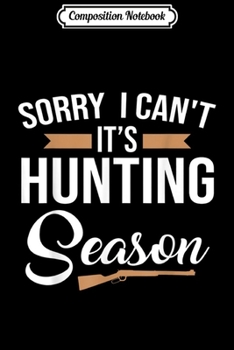 Paperback Composition Notebook: Sorry I Can't It's Hunting Season Funny Deer Hunters Journal/Notebook Blank Lined Ruled 6x9 100 Pages Book