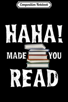 Composition Notebook: HAHA! Made You Read Funny ELA Teacher Librarian Gift  Journal/Notebook Blank Lined Ruled 6x9 100 Pages
