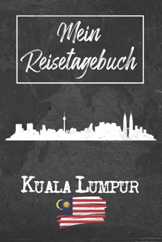Mein Reisetagebuch Kuala Lumpur: 6x9 Reise Journal I Notizbuch mit Checklisten zum Ausfüllen I Perfektes Geschenk für den Trip nach Kuala Lumpur (Malaysia) für jeden Reisenden (German Edition)