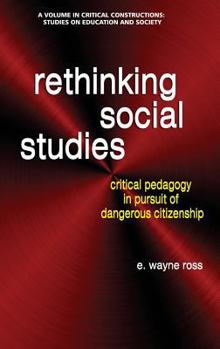 Hardcover Rethinking Social Studies: Critical Pedagogy in Pursuit of Dangerous Citizenship (hc) Book