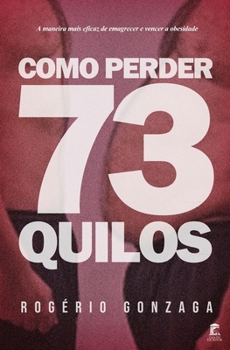 Paperback Como Perder 73 Quilos: A maneira mais eficaz de emagrecer e vencer a obesidade [Portuguese] Book