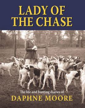 Hardcover Lady of the Chase: The Life and Hunting Diaries of Daphne Moore Book