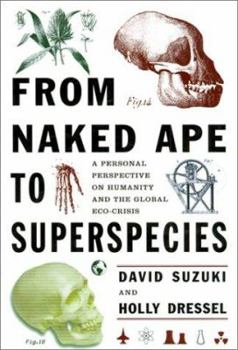 Hardcover From Naked Ape to Super Species: A Personal Perspective on Humanity and the Global Ecocrisis Book